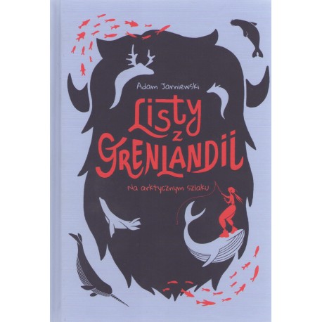 Listy z Grenlandii. Na arktycznym szlaku Adam Jarniewski motyleksiążkowe.pl