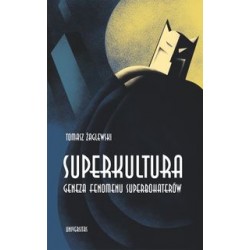 Superkultura Geneza fenomenu superbohaterów Tomasz Żaglewski motyleksiążkowe.pl