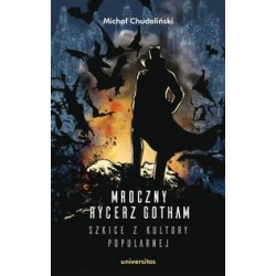 Mroczny Rycerz Gotham. Szkice z kultury popularnej Michał Chudoliński motyleksiązkowe.pl