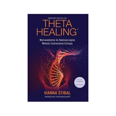 Theta Healing. Wprowadzenie do Nadzwyczajnej Metody Uzdrawiania Energią Vianna Stibal motyleksiążkowe.pl