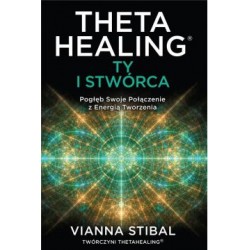 Theta Healing. Ty i stwórca Vianna Stibal motyleksiązkowe.pl