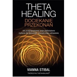 Theta Healing. Dociekanie przekonań Vianna Stibal motyleksiązkowe.pl