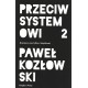 Przeciw systemowi 2 Paweł Kozłowski motyleksiążkowe.pl