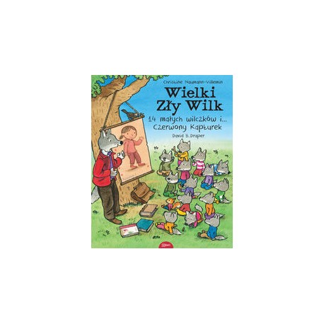 Wielki Zły Wilk 14 małych wilczków i... Czerwony Kapturek Christine Naumann-Villemin David B. Draper motyleksiążkowe.pl