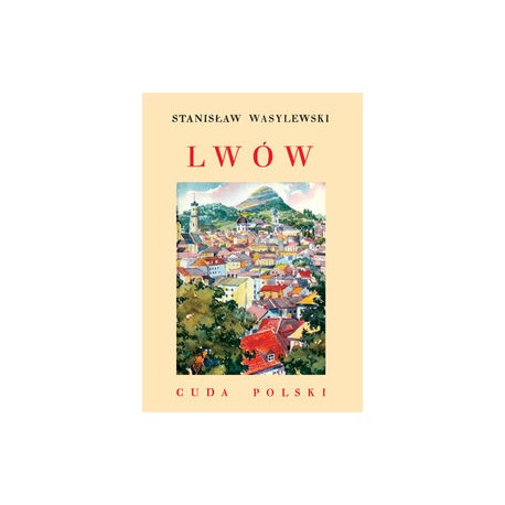 Lwów /Cuda Polski Stanisław Wasylewski motyleksiążkowe.pl