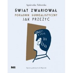 Świat zwariował. Poradnik surrealistyczny Jak przeżyć Agnieszka Taborska motyleksiążkowe.pl