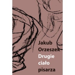 Drugie ciało pisarza Eseje o Brunonie Schulzu Jakub Orzeszek motyleksiązkowe.pl