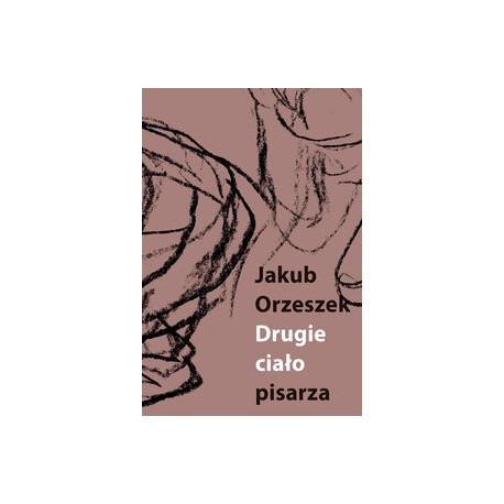 Drugie ciało pisarza Eseje o Brunonie Schulzu Jakub Orzeszek motyleksiązkowe.pl