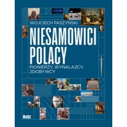 Niesamowici Polacy. Pionierzy Wynalazcy Zdobywcy Wojciech Paszyński motyleksiążkowe.pl