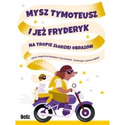 Mysz Tymoteusz i Jeż Fryderyk na tropie złodziei obrazów Dagmara Budzbon-Szymańska Joanna Gębal motyleksiązkowe.pl