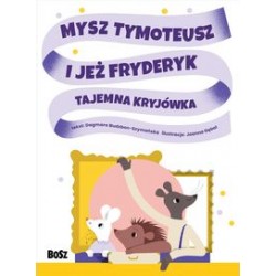 Mysz Tymoteusz i Jeż Fryderyk Tajemna kryjówka Dagmara Budzbon-Szymańska Joanna Gębal motyleksiążkowe.pl