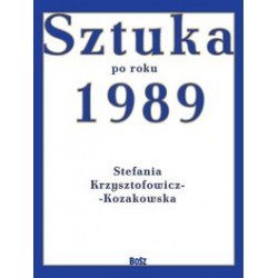 Sztuka od roku 1989 Stefania Krzysztofowicz-Kozakowska motyleksiążkowe.pl
