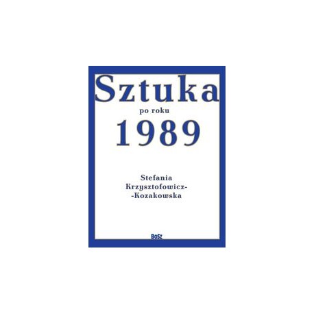 Sztuka od roku 1989 Stefania Krzysztofowicz-Kozakowska motyleksiążkowe.pl