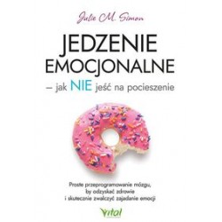 Jedzenie emocjonalne - jak nie jeść na pocieszenie Julie M. Simon motyleksiążkowe.pl