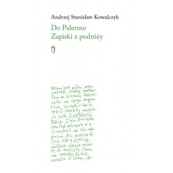 Do Palermo Zapiski z podróży Andrzej Stanisław Kowalczyk motyleksiążkowe.pl