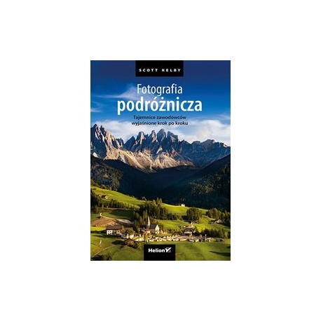 Fotografia podróżnicza Tajemnice zawodowców wyjaśnione krok po kroku Scott Kelby motyleksiążkowe.pl