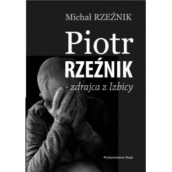 Piotr Rzeźnik - Zdrajca z Izbicy Michał Rzeźnik motyleksiazkowe.pl
