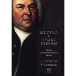 Muzyka w zamku niebios. Portret Johanna Sebastiana Bacha John Eliot Gardiner motyleksiążkowe.pl