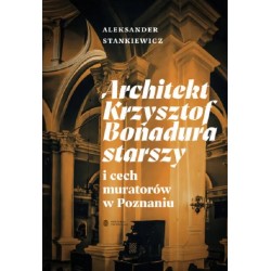 Architekt Krzysztof Bonadura starszy i cech muratorów w Poznaniu Aleksander Stankiewicz motyleksiążkowe.pl