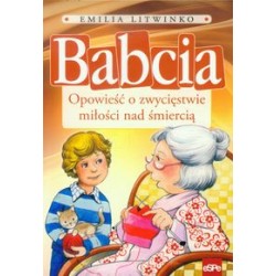 Babcia Opowieść o zwycięstwie miłości nad śmiercią Emilia Litwinko motyleksiążkowe.pl