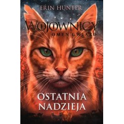 Wojownicy Omen gwiazd Tom 6 Ostatnia nadzieja Erin Hunter motyleksiążkowe.pl