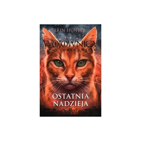 Wojownicy Omen gwiazd Tom 6 Ostatnia nadzieja Erin Hunter motyleksiążkowe.pl