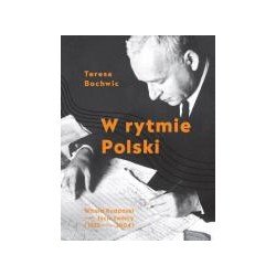 W rytmie Polski. Witold Rudziński życie twórcy 1913-2004 Teresa Bochwic motyleksiążkowe.pl