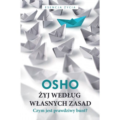 Żyj według własnych zasad. Czym jest prawdziwy bunt? Osho motyleksiążkowe.pl