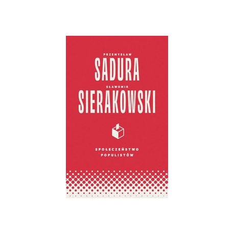 Społeczeństwo populistów Przemysław Sadura Sławomir Sierakowski motyleksiążkowe.pl