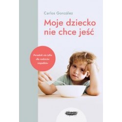 Moje dziecko nie chce jeść Carlos Gonzalez motyleksiążkowe.pl