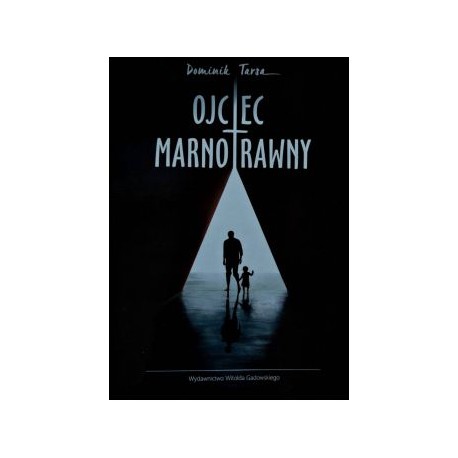 Ojciec marnotrawny Dominik Tarsa motyleksiążkowe.pl