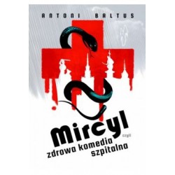 Mircyl czyli zdrowa komedia szpitalna Antoni Baltus motyleksiążkowe.pl