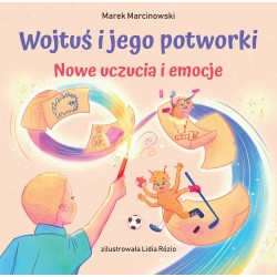 WOJTUŚ I JEGO POTWORKI NOWE UCZUCIA I EMOCJE Marek Marcinkowski motyleksiążkowe.pl