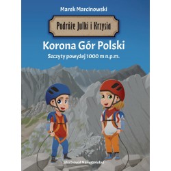 PODRÓŻE JULKI I KRZYSIA KORONA GÓR POLSKI SZCZYTY POWYŻEJ 1000 M N P M Marek Marcinkowski motyleksiążkowe.pl