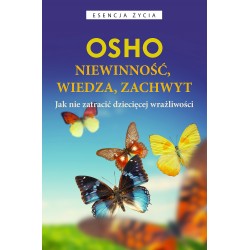 Niewinność, wiedza, zachwytJak nie zatracić dziecięcej wrażliwości Osho motyleksiążkowe.pl