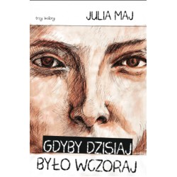 GDYBY DZISIAJ BYŁO WCZORAJ Julia Maj motyleksiązkowe.pl