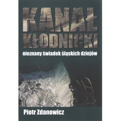 Kanał Kłodnicki Nieznany świadek śląskich dziejów Piotr Zdanowicz motyleksiążkowe.pl