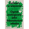 Zabawa w więzienie Ogród zoologiczny jako laboratorium władzy