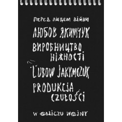 Produkcja czułości. W obliczu wojny Lubow Jakymczuk motyleksiążkowe.pl