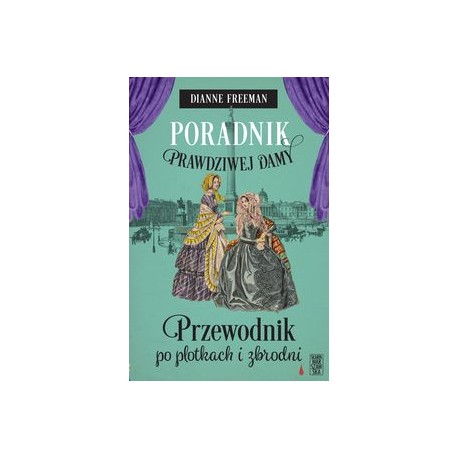 Poradnik prawdziwej damy. Przewodnik po plotkach i zbrodni Dianne Freeman motyleksiążkowe.pl