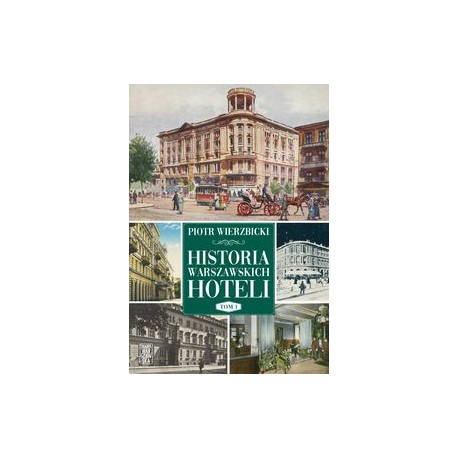 Historia warszawskich hoteli Tom 1 Piotr Wierzbicki motyleksiążkowe.pl