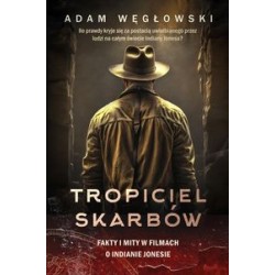 Tropiciel skarbów. Fakty i mity w filmach o Indianie Jonesie Adam Węgłowski motyleksiążkowe.pl