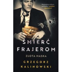 Śmierć frajerom Złota maska Grzegorz Kalinowski motyleksiążkowe.pl