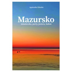 Mazursko Miasteczka porty jeziora ludzie część 2 Agnieszka Żelasko motyleksiążkowe.pl