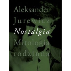 Nostalgia. Mitologia rodzinna Aleksander Jurewicz motyleksiążkowe.pl