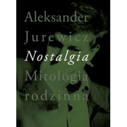 Nostalgia. Mitologia rodzinna Aleksander Jurewicz motyleksiążkowe.pl
