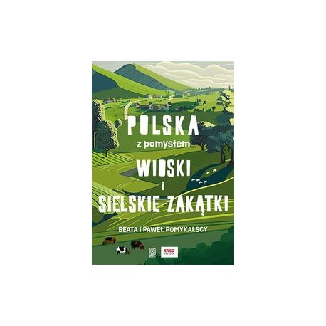 Polska z pomysłem. Wioski i sielskie zakątki Beata i Paweł Pomykalscy motyleksiążkowe.pl