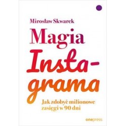 Magia Instagrama. Jak zdobyć milionowe zasięgi w 90 dni Mirosław Skwarek motyleksiążkowe.pl
