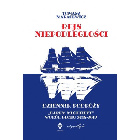 Rejs niepodległości. Dziennik podróży "Darem Młodzieży" wokół globu Tomasz Maracewicz motyleksiążkowe.pl