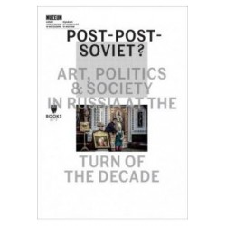 Post-Post-Soviet Art Politics   Society In Russia At The Turn Of The Decade motyleksiążkowe.pl